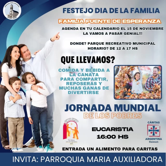Tu familia es Fuente de Esperanza. ¡Ven a celebrarlo! 🗓️  El 15 de noviembre, prepárense para un día inolvidable en el Parque Recreativo Municipal (12:00 a 17:00 hs). Será una tarde de compartir, reponer energías y mucha alegría con comida y bebida a la canasta.  Este día también tiene un profundo sentido de solidaridad: Participaremos en la Jornada Mundial de los Pobres. Te invitamos a la Eucaristía a las 16:00 hs y a colaborar con un alimento para Cáritas como entrada.  ¡No faltes!